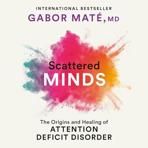 Scattered Minds: The Origins and Healing of Attention Deficit Disorder
