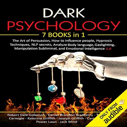 Dark Psychology: 7 in 1: The Art of Persuasion, How to Influence people, Hypnosis Techniques, NLP Secrets, Analyze Body language, Gaslighting, Manipulation Subliminal, and Emotional Intelligence 2.0