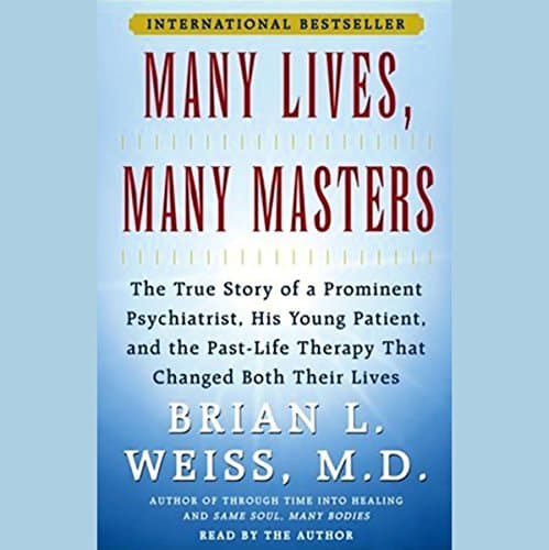 Many Lives, Many Masters: The True Story of a Psychiatrist, His Young Patient, and Past-Life Therapy
