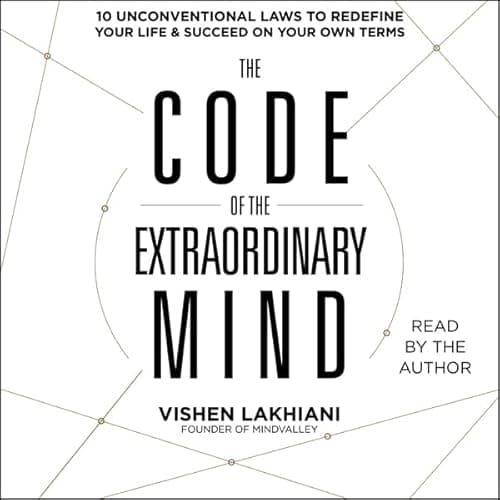 The Code of the Extraordinary Mind: 10 Unconventional Laws to Redefine Your Life and Succeed on Your Own Terms