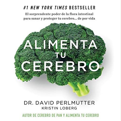 Alimenta tu cerebro [Brain Maker]: El poder de la flora intestinal para curar y proteger tu cerebro... de por vida [The Power of Gut Microbes to Heal and Protect Your Brain... for Life]